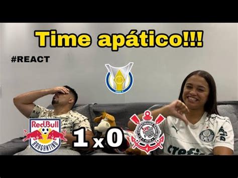 REACT REAÇÕES RED BULL BRAGANTINO x CORINTHIANS YouTube