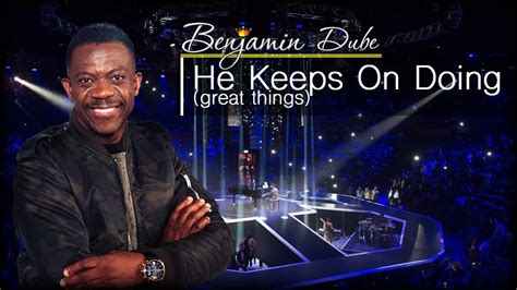 Benjamin Dube He Keeps On Doing Download Gospel Music Worship