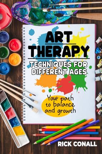 Art Therapy Techniques For Different Ages Your Path To Balance And