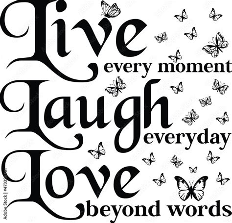 Live Every Moment Laugh Everyday Love Beyond Words Calligraphy