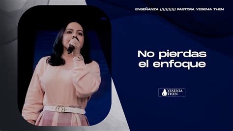 No Pierdas El Enfoque Pastora Yesenia Then Youtube