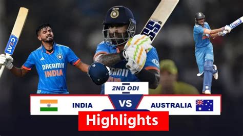 India Vs Australia 2nd Odi 2023 Highlights Ind Vs Aus Highlights 2023 Today Match Highlights