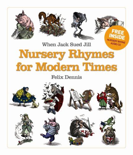 When Jack Sued Jill Nursery Rhymes For Modern Times By Felix Dennis