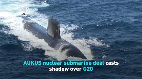 Aukus Nuclear Submarine Deal Casts Shadow Over G20 Cgtn