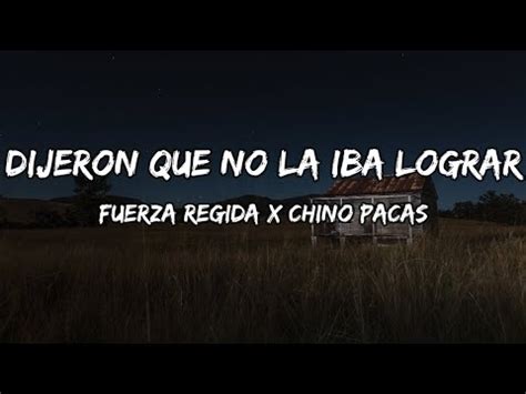 Fuerza Regida X Chino Pacas Dijeron Que No La Iba Lograr Letra