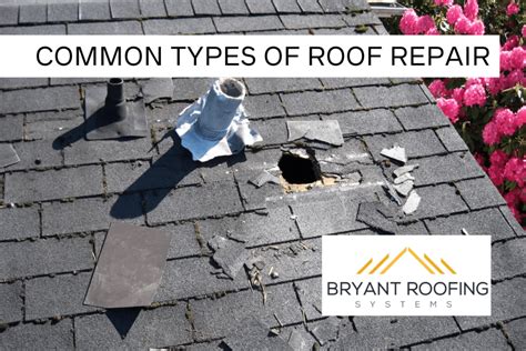 Of The Most Common Types Of Roof Repair Bryant Roofing Systems