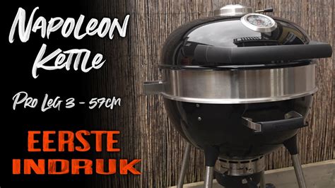 Eerste Indruk Napoleon Kettle Pro Leg Houtskool Bbq Youtube