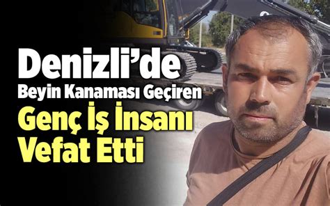 Denizlide Beyin Kanamas Ge Iren Gen Nsan Vefat Etti Denizli