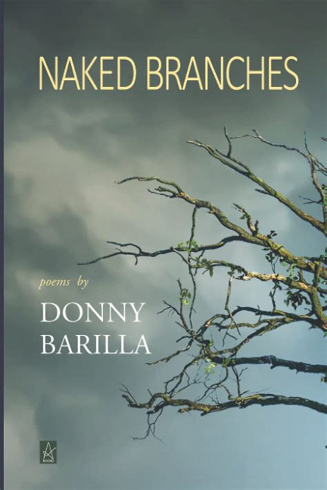 Naked Branches Poems By Donny Barilla Goodreads