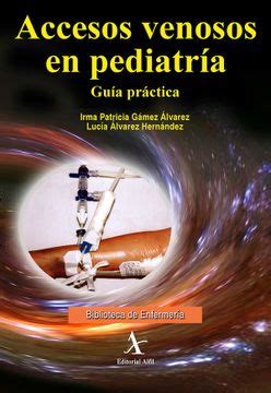 Libro Accesos Venosos En Pediatr Ac Gu A Pr Ctica Irma Patricia