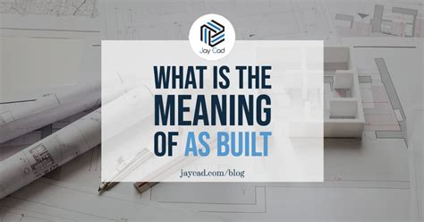 What is the meaning of as-built? By Jay Cad