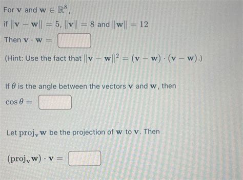 Solved For V And W∈r8 If ∥v−w∥ 5 ∥v∥ 8 And ∥w∥ 12 Then V⋅w