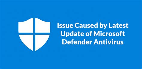 Issue Caused by Latest Update of Microsoft Defender Antivirus