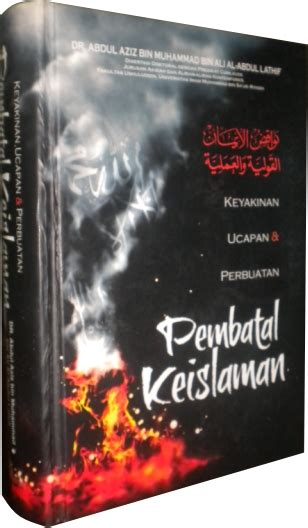 Keyakinan Ucapan Perbuatan Pembatal Keislaman Dr Abdul Aziz Bin