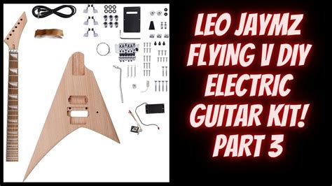 LEO JAYMZ FLYING V DIY GUITAR KIT PART 3 YouTube