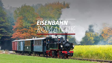 Eisenbahn Romantik Eisenbahn Romantik SWR Fernsehen