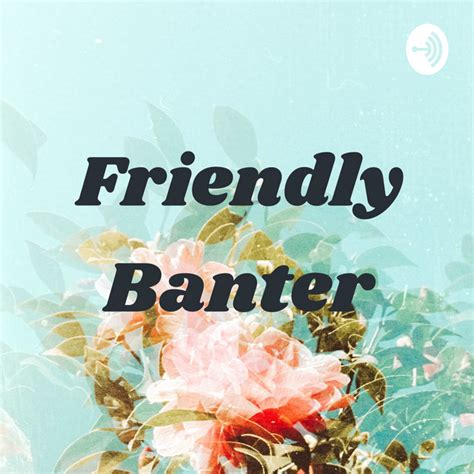 Friendly Banter Podcast On Spotify