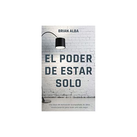 El Poder De Estar Solo Brian Alba Biblioteca Online Donde Comprar