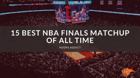 15 Best Nba Finals Matchup Of All Time Hoops Addict