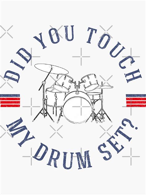 Did You Touch My Drumset Sticker For Sale By Primotees Redbubble