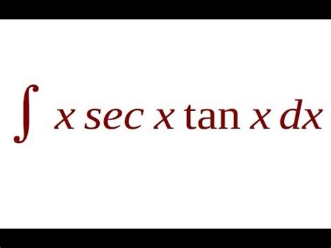 Integral X Sec X Tan X Dx YouTube