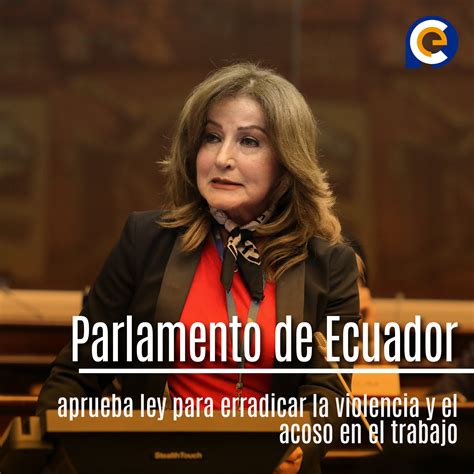 Parlamento De Ecuador Aprueba Ley Para Erradicar La Violencia Y El Acoso En El Trabajo