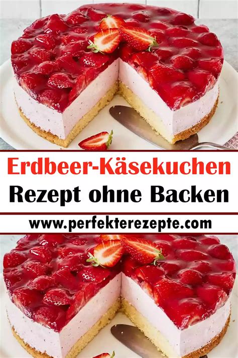 Erdbeer Käsekuchen Rezept ohne Backen Schnelle und Einfache Rezepte