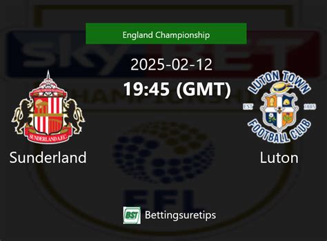 Sunderland Vs Luton S Prediction And Betting Tips Th February