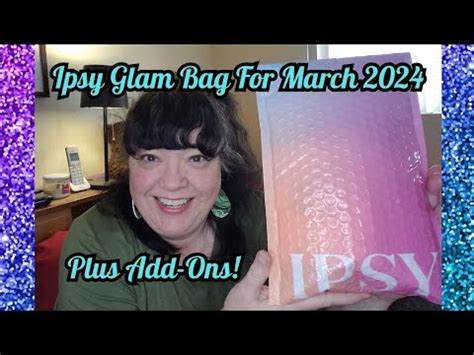 Ipsy Glam Bag March 2024 Plus Add Ons YouTube