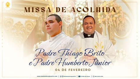 Missa De Acolhida Do Padre Thiago Brito E Humberto J Nior Na Bas Lica