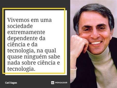 ⁠vivemos Em Uma Sociedade Extremamente Carl Sagan Pensador