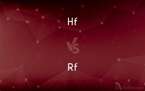 Hf vs. Rf — What’s the Difference?