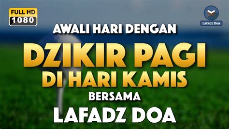 DZIKIR PAGI HARI LAFADZ DOA Dzikir Pagi Hari Di Hari Kamis Zikir