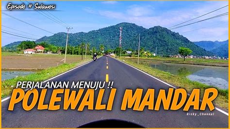 Perjalanan Menuju Kota Polewali Mandar Polman Sulawesi Barat Rizky