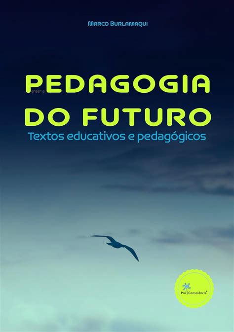 Pensar A Pedagogia Do Futuro Textos Educativos E Pedag Gicos