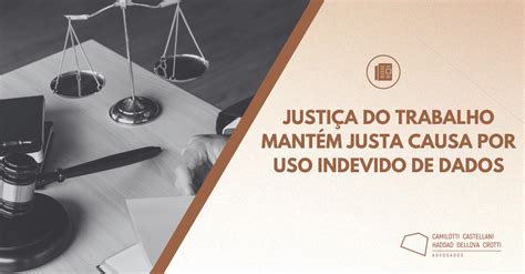 Justiça do Trabalho mantém justa causa por uso indevido de dados