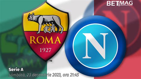 Ponturi Pariuri AS Roma Napoli 23 12 2023 Bani Pe Jos Pentru Pariori