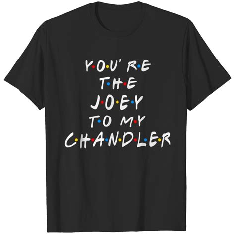 Cute Friends You Are The Joey To My Chandler You Are The Chandler To My ...