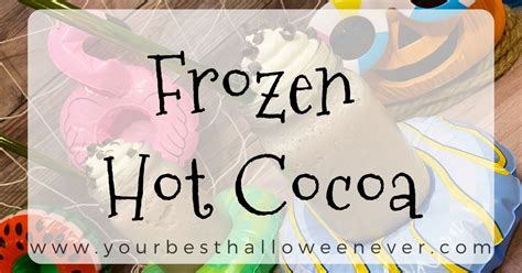 Frozen Hot Cocoa Recipe Your Best Halloween Ever