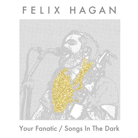 Your Fanatic / Songs In The Dark | Felix Hagan | Felix Hagan & The Family