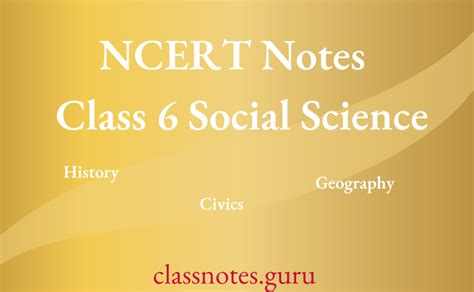 Ncert Notes For Class 6 Social Science Chapter Wise Class Notes