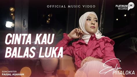 Elsa Pitaloka Cinta Kau Balas Luka Official Music Video Youtube