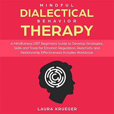 Mindful Dialectical Behavior Therapy A Mindfulness Dbt Beginners Guide