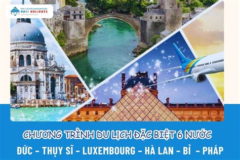 CHƯƠNG TRÌNH DU LỊCH ĐẶC BIỆT 6 NƯỚC ĐỨC THỤY SĨ LUXEMBOURG HÀ