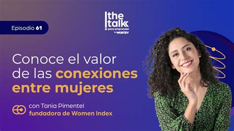 Podcast The Talk Para Emprender Ep Conexiones Entre Mujeres Abren