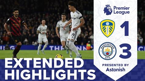 Extended Highlights Leeds United 1 3 Manchester City Premier League