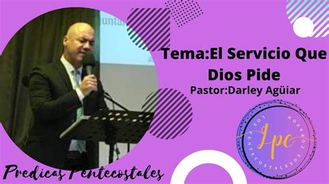 El Servicio Que Dios Pide Pastor Darley Ag Iar Predicas Ipuc