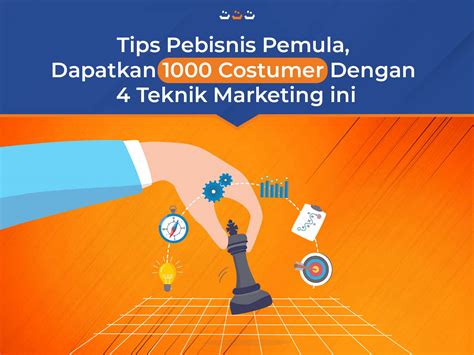 Tips Pebisnis Pemula Dapatkan Costumer Dengan Teknik Marketing Ini