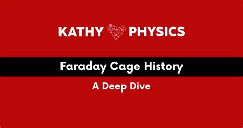 Faraday Cage History A Deep Dive Kathy Loves Physics