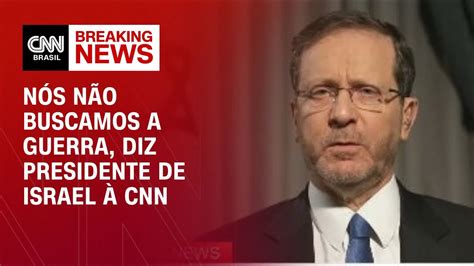 N S N O Buscamos A Guerra Diz Presidente De Israel Cnn Agora Cnn